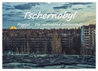 Vorderes Coverbild Tschernobyl - Prypjat - Die radioaktive Geisterstadt (Wandkalender 2025 DIN A2 quer), CALVENDO Monatskalender