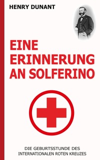 Vorderes Coverbild Eine Erinnerung an Solferino: Die Geburtsstunde des Internationalen Roten Kreuzes