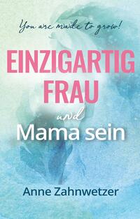 Vorderes Coverbild Einzigartig Frau und Mama sein