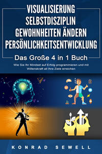 Vorderes Coverbild VISUALISIERUNG | SELBSTDISZIPLIN | GEWOHNHEITEN ÄNDERN | PERSÖNLICHKEITSENTWICKLUNG - Das Große 4 in 1 Buch: Wie Sie Ihr Mindset auf Erfolg programmieren und mit Willenskraft all Ihre Ziele erreichen