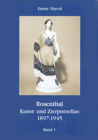 Vorderes Coverbild Rosenthal, Kunst- und Zierporzellan 1897-1945 / Rosenthal - Kunst und Zierporzellan 1897-1945. Band 1