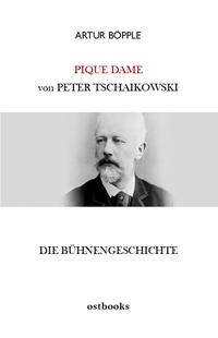 Vorderes Coverbild Die Bühnengeschichte der Oper PIQUE DAME von Peter Tschaikowski