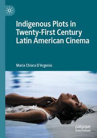 Vorderes Coverbild Indigenous Plots in Twenty-First Century Latin American Cinema