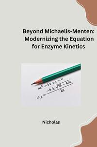Vorderes Coverbild Beyond Michaelis-Menten: Modernizing the Equation for Enzyme Kinetics
