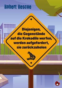 Vorderes Coverbild Diejenigen, die Gegenstände auf die Krokodile werfen, werden aufgefordert, sie zurückzuholen