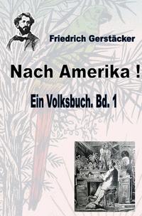 Vorderes Coverbild Werkausgabe Friedrich Gerstäcker Ausgabe letzter Hand / Nach Amerika! Bd. 1