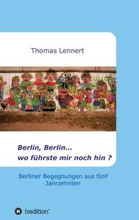 Vorderes Coverbild Berlin, Berlin...wo führste mir noch hin
