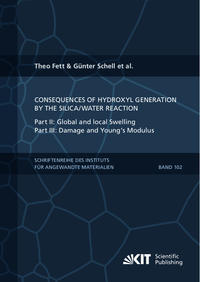 Vorderes Coverbild Consequences of hydroxyl generation by the silica/water reaction - Part II: Global and local Swelling - Part III: Damage and Young's Modulus