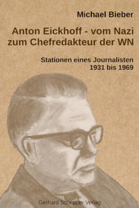 Vorderes Coverbild Anton Eickhoff - vom Nazi zum Chefredakteur der WN