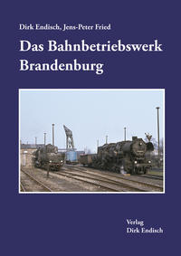 Vorderes Coverbild Das Bahnbetriebswerk Brandenburg