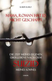Vorderes Coverbild Mama, Roman hat es nicht geschafft - Die Zeit meines eigenen Überlebens nach dem Suizid meines Sohnes