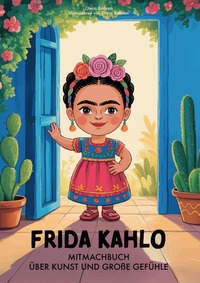 Vorderes Coverbild Frida Kahlo. Mitmachbuch über Kunst und große Gefühle