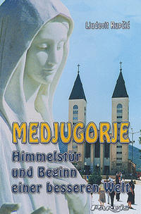 Vorderes Coverbild Medjugorje, Himmelstür und Beginn einer besseren Welt