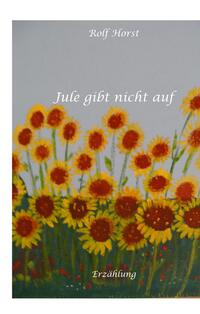 Vorderes Coverbild Jule gibt nicht auf, Klimawandel, Klimaschutz, Ehrenamt, Tafel, Garten, Upcycling, Second-Hand, Postwachstum, Permakultur, Plurale Ökonomik, Ökologie, Lastenfahrrad