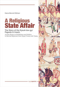 Vorderes Coverbild A Religious State Affair – The Story of the Kyauk-taw-gyi Pagoda in Insein