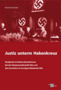 Vorderes Coverbild Justiz unterm Hakenkreuz - Strafjustiz im Nationalsozialismus bei der Staatsanwaltschaft Ulm und den Gerichten im Landesgerichtsbezirk Ulm