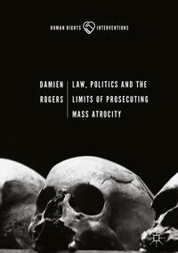 Vorderes Coverbild Law, Politics and the Limits of Prosecuting Mass Atrocity