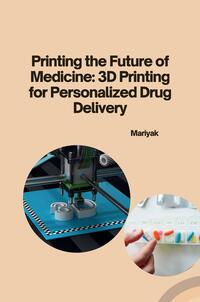 Vorderes Coverbild Printing the Future of Medicine: 3D Printing for Personalized Drug Delivery