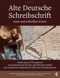 Vorderes Coverbild Alte Deutsche Schreibschrift lesen und schreiben lernen - Anleitung und Übungsbuch zum Erlernen der Kurrent und Sütterlin-Schrift mit zusätzlicher Schönschrift-Fibel und Transkriptionen