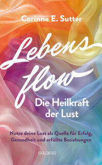 Vorderes Coverbild Lebensflow – Die Heilkraft der Lust