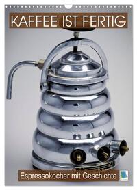 Vorderes Coverbild Espressokocher mit Geschichte: Kaffee ist fertig (Wandkalender 2026 DIN A3 hoch), CALVENDO Monatskalender
