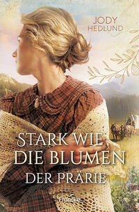Vorderes Coverbild Stark wie die Blumen der Prärie