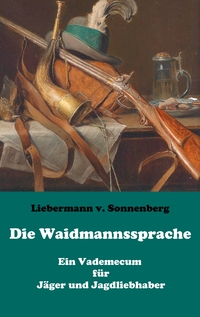Vorderes Coverbild Die Waidmannssprache - Ein Vademecum für Jäger und Jagdliebhaber