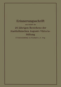 Vorderes Coverbild Erinnerungsschrift aus Anlaß des 25 jährigen Bestehens der Stadtkölnischen Auguste-Viktoria-Stiftung