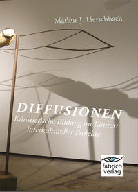 Vorderes Coverbild Diffusionen: Künstlerische Bildung im Kontext interkultureller Projekte