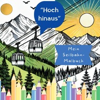 Vorderes Coverbild Hoch hinaus – Mein Seilbahn-Malbuch