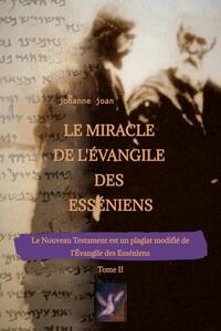 Vorderes Coverbild Le Miracle de L'Évangile des Esséniens - Tome II - Le Nouveau Testament est un plagiat modifié de l’Évangile des Esséniens -