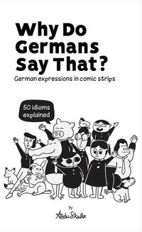 Vorderes Coverbild Why Do Germans Say That? German expressions in comic strips. 50 idioms explained.