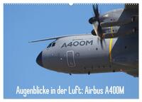 Vorderes Coverbild Augenblicke in der Luft: Airbus A400M (Wandkalender 2025 DIN A2 quer), CALVENDO Monatskalender