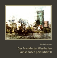 Vorderes Coverbild Der Frankfurter Westhafen künstlerisch porträtiert II