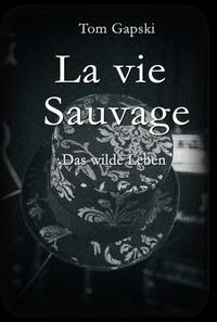 Vorderes Coverbild La vie Sauvage - das wilde Leben