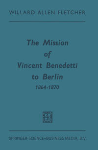 Vorderes Coverbild The Mission of Vincent Benedetti to Berlin 1864–1870