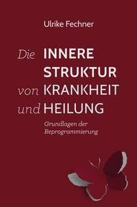 Vorderes Coverbild Die innere Struktur von Krankheit und Heilung