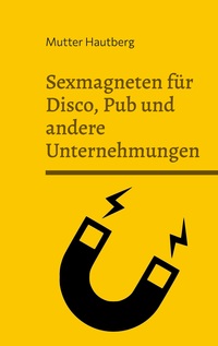 Vorderes Coverbild Sexmagneten für Disco, Pub und andere Unternehmungen