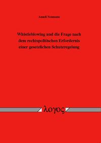 Vorderes Coverbild Whistleblowing und die Frage nach dem rechtspolitischen Erfordernis einer gesetzlichen Schutzregelung