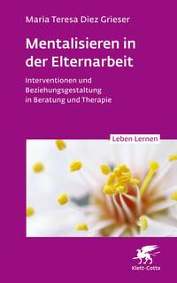 Vorderes Coverbild Mentalisieren in der Elternarbeit (Leben Lernen, Bd. 352)