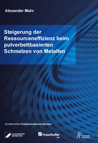 Vorderes Coverbild Steigerung der Ressourceneffizienz beim pulverbettbasierten Schmelzen von Metallen