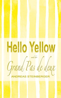 Vorderes Coverbild Hello Yellow und der Grand Pas de deux