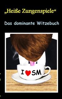 Vorderes Coverbild "Heisse Zungenspiele" Das dominante Witzebuch