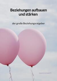 Vorderes Coverbild Beziehungen aufbauen und stärken - der große Beziehungsratgeber
