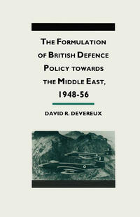Vorderes Coverbild The Formulation of British Defense Policy Towards the Middle East, 1948–56