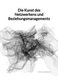Vorderes Coverbild Die Kunst des Netzwerkens und Beziehungsmanagements