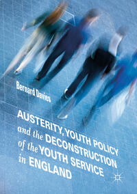Vorderes Coverbild Austerity, Youth Policy and the Deconstruction of the Youth Service in England