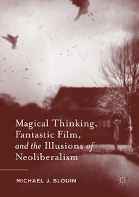 Vorderes Coverbild Magical Thinking, Fantastic Film, and the Illusions of Neoliberalism