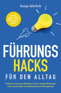 Vorderes Coverbild Führungs-Hacks für den Alltag | Praktische Coaching-Methoden und ein starkes Mindset für mehr Souveränität und Gelassenheit als Führungskraft