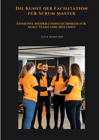 Vorderes Coverbild Die Kunst der Facilitation für Scrum Master